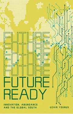 Future Ready: Innovation, Abundance And The Global South